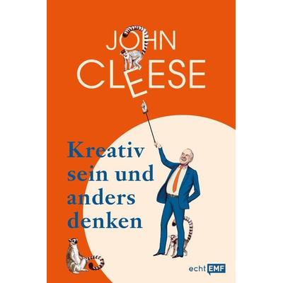Kreativ sein und anders denken – Eine Anleitung vom legendären Monty Python-Komiker, Gebundene Ausgabe von John Cleese, Edition Michael Fischer / EMF