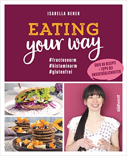 Isabella Hener - Eating your way: #fructosearm #histaminarm #glutenfrei - Über 60 Rezepte + Tipps bei Unverträglichkeiten - Preis vom 02.10.2026 23:42:20 h