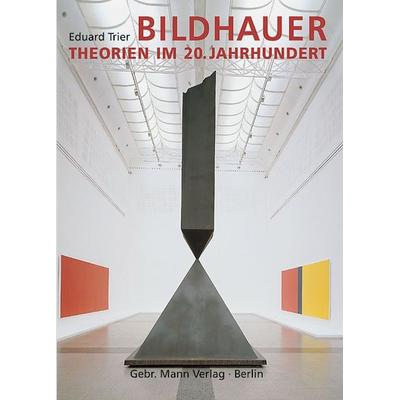 Bildhauertheorien im 20. Jahrhundert, Gebundene Ausgabe von Eduard Trier, Gebrüder Mann Verlag, 978-3-7861-1879-4