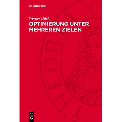 Optimierung unter mehreren Zielen, Gebundene Ausgabe von Werner Dück, De Gruyter, 978-3-11-274060-6