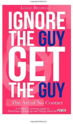 Leslie Braswell - Ignore the Guy, Get the Guy - The Art of No Contact: A Woman's Survival Guide to Mastering a Breakup and Taking Back Her Power - Preis vom 09.10.2026 07:28:09 h