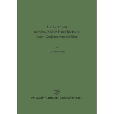 Die Expansion mittelständischer Handelsbetriebe durch Großzusammenschlüsse, Taschenbuch von Heinz Kleinen, VS Verlag für Sozialwissenschaften,