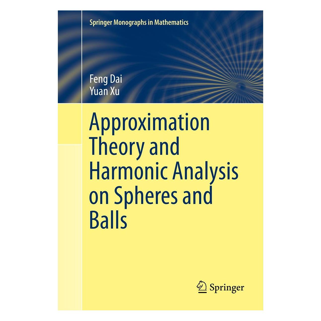 Springer Approximation Theory and Harmonic Analysis on Spheres and Balls (Englisch, Hardcover, Feng Dai, Yuan Xu) (9781461466598)