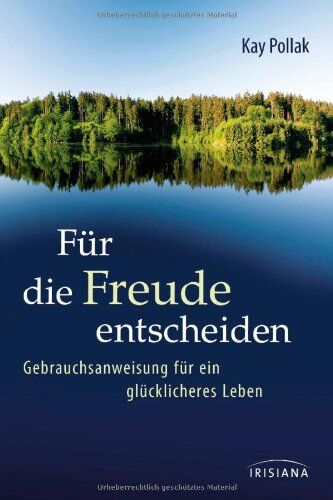 Kay Pollak - Für die Freude entscheiden: Gebrauchsanweisung für ein glücklicheres Leben - Preis vom 09.10.2026 07:28:09 h
