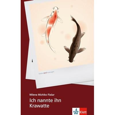 Ich nannte ihn Krawatte, Taschenbuch von Milena Michiko Flasar, Klett Sprachen GmbH, 978-3-12-666704-3
