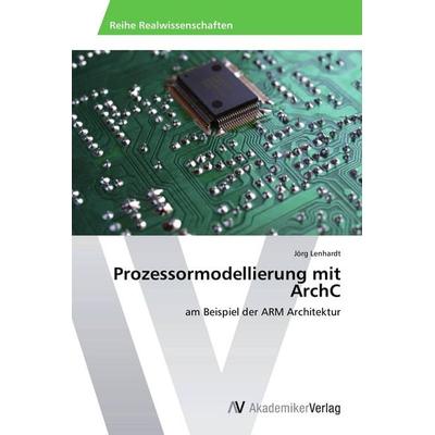 Prozessormodellierung mit ArchC, Taschenbuch von Jörg Lenhardt, AV Akademikerverlag, 978-3-639-39594-5