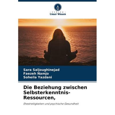 Die Beziehung zwischen Selbsterkenntnis-Ressourcen,, Taschenbuch von Sara Saljoughinejad,Faezeh Namjo,Soheila Yazdani, Verlag Unser Wissen,
