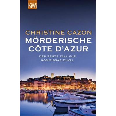 Mörderische Côte d Azur / Kommissar Duval Band 1, Taschenbuch von Christine Cazon, Kiepenheuer & Witsch, 978-3-462-04642-7