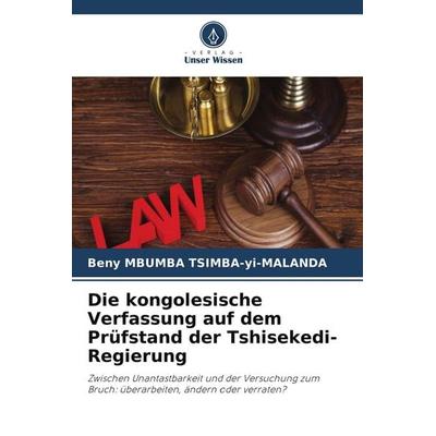 Die kongolesische Verfassung auf dem Prüfstand der Tshisekedi-Regierung, Taschenbuch von Beny Mbumba Tsimba-Yi-Malanda, Verlag Unser Wissen