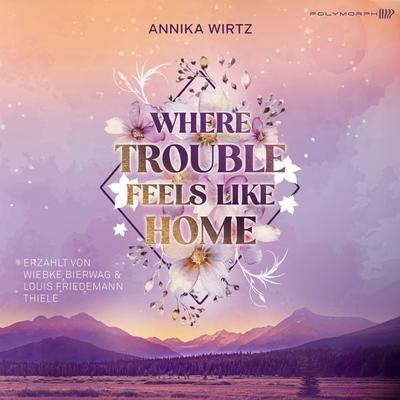 Where Trouble Feels Like Home - Annika Wirtz, Audio, 9783911638401