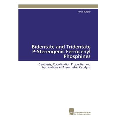 Bidentate and Tridentate P-Stereogenic Ferrocenyl Phosphines, Taschenbuch von Jonas Bürgler, Südwestdeutscher Verlag für Hochschulschriften,