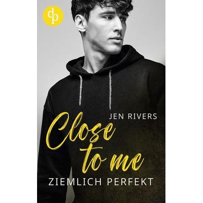 Close to me, Taschenbuch von Jen River, Dp Verlag, 978-3-9877807-7-6