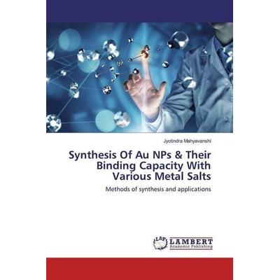 Mahyavanshi, J: Synthesis Of Au NPs & Their Binding Capacity, Taschenbuch von Jyotindra Mahyavanshi, LAP LAMBERT Academic Publishing,