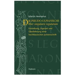 Der pseudo-ulpianische liber singularis regularum, Fachbücher von Martin Avenarius