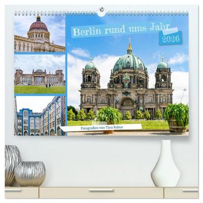 Berlin rund ums Jahr (hochwertiger Premium Wandkalender 2026 DIN A2 quer), Kunstdruck in Hochglanz