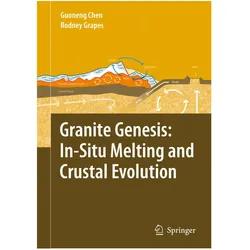 Granite Genesis: In-Situ Melting and Crustal Evolution, Fachbücher von Rodney Grapes, Guo-Neng Chen