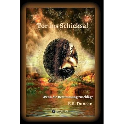 Tor ins Schicksal, Gebundene Ausgabe von E.S. Duncan, Tredition, 978-3-347-26367-3