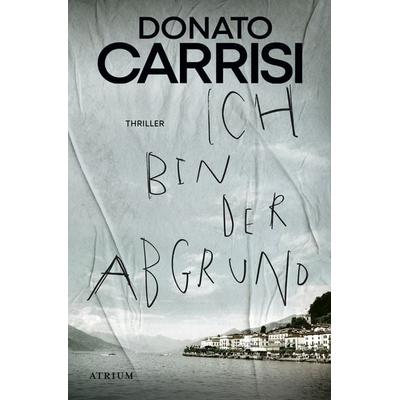 Ich bin der Abgrund, Taschenbuch von Donato Carrisi, Atrium Verlag AG