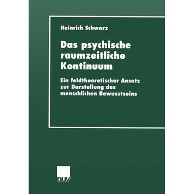 Das psychische raumzeitliche Kontinuum, Taschenbuch von Heinrich Schwarz, Deutscher Universitätsverlag, 978-3-8244-4431-1