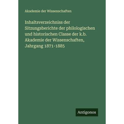 Inhaltsverzeichniss der Sitzungsberichte der philologischen und historischen Classe der k.b. Akademie der Wissenschaften, Jahrgang 1871-1885,