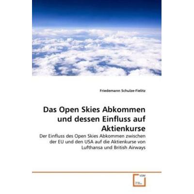 Schulze-Fielitz, F: Open Skies Abkommen und dessen Einfluss, Taschenbuch von Friedemann Schulze-Fielitz, VDM, 978-3-639-30939-3