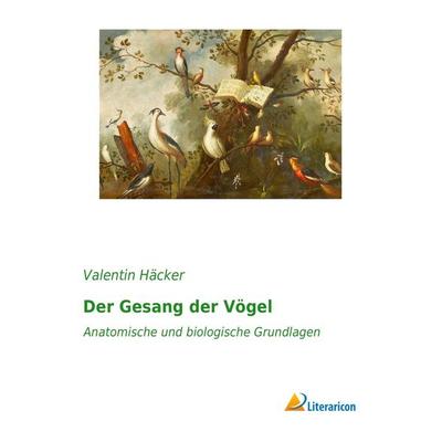 Der Gesang der Vögel, Taschenbuch von Valentin Häcker, Literaricon, 978-3-95913-138-4