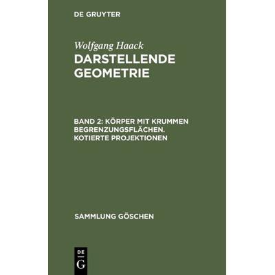 Körper mit krummen Begrenzungsflächen. Kotierte Projektionen, Gebundene Ausgabe von Wolfgang Haack, De Gruyter, 978-3-11-102083-9