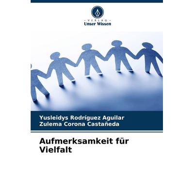 Aufmerksamkeit für Vielfalt, Taschenbuch von Yusleidys Rodríguez Aguilar,Zulema Corona Castañeda, Verlag Unser Wissen, 978-620-6-93003-7