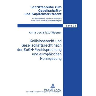 Kollisionsrecht und Gesellschaftsrecht nach der EuGH-Rechtsprechung und europäischen Normgebung, Gebundene Ausgabe von Anna Izzo-Wagner, Peter Lang