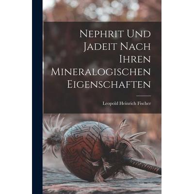 Nephrit Und Jadeit Nach Ihren Mineralogischen Eigenschaften, Taschenbuch von Leopold Heinrich Fischer, Tradd Street Press, 978-1-01-759618-2