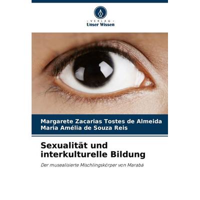 Sexualität und interkulturelle Bildung, Taschenbuch von Margarete Zacarias Tostes de Almeida,Maria Amélia de Souza Reis, Verlag Unser Wissen,