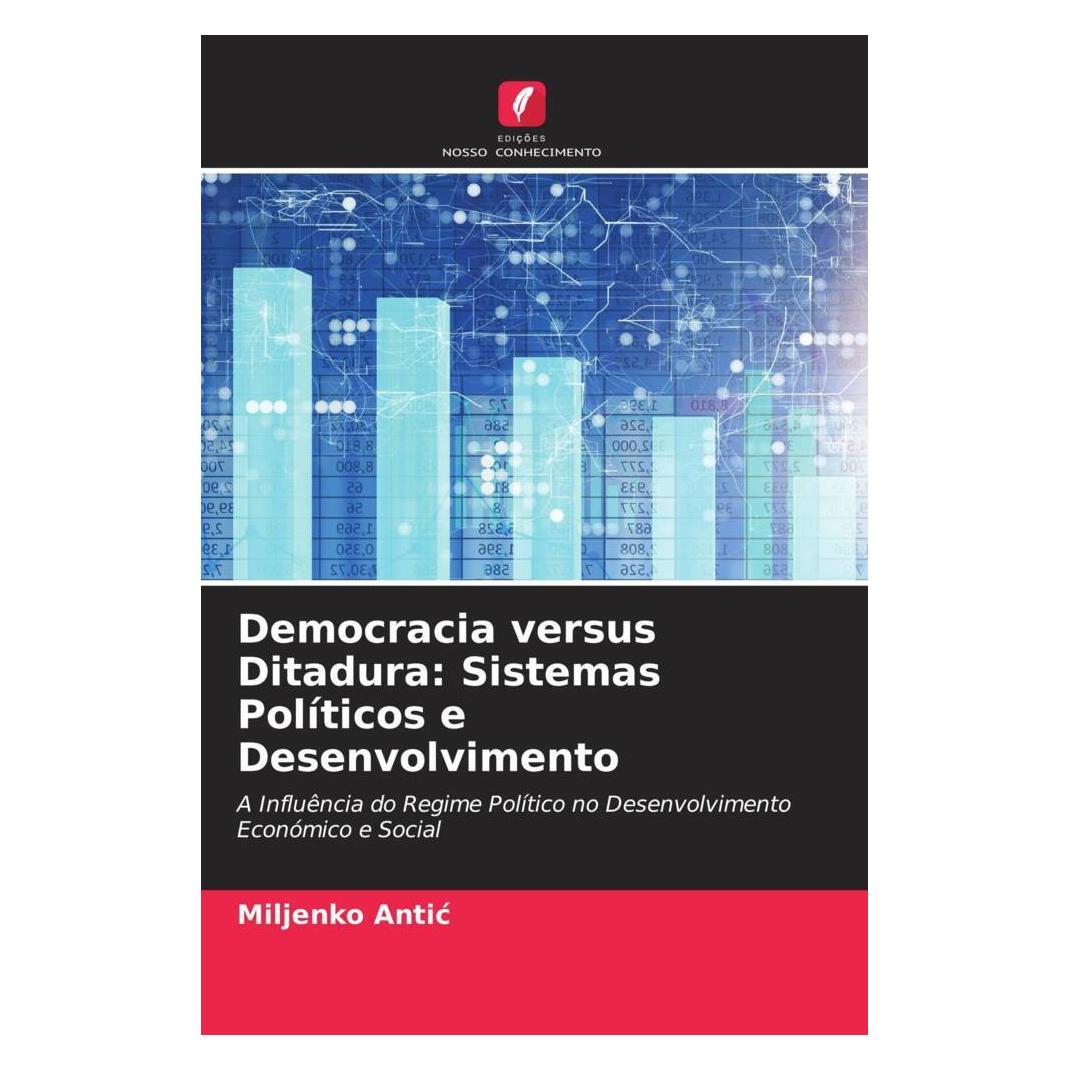 Edicoes Nosso Conhecimento Democracia versus Ditadura: Sistemas Políticos e Desenvolvimento (Softcover, Miljenko Antic) (51441078)