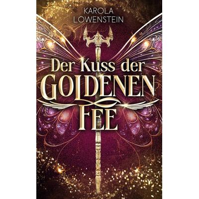 Der Kuss der Goldenen Fee, Gebundene Ausgabe von Karola Löwenstein, BoD – Books on Demand, 978-3-7693-6023-3