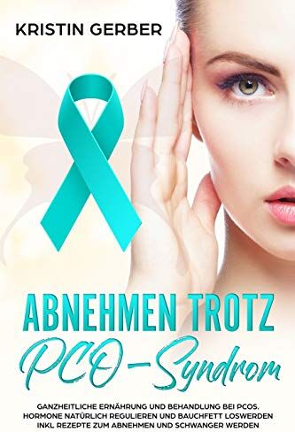 Kristin Gerber - Abnehmen trotz PCO-Syndrom: Ganzheitliche Ernährung und Behandlung bei PCOS. Hormone natürlich regulieren und Bauchfett loswerden inkl Rezepte zum Abnehmen und schwanger werden - Preis vom 09.10.2026 07:28:09 h