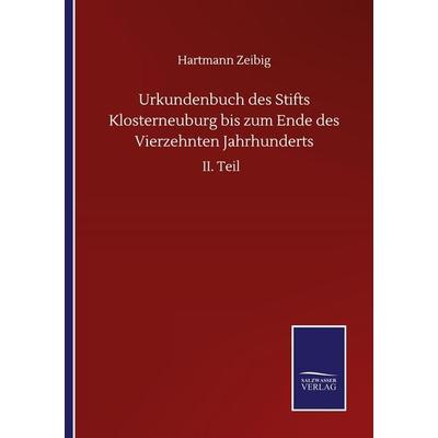 Urkundenbuch des Stifts Klosterneuburg bis zum Ende des Vierzehnten Jahrhunderts, Taschenbuch von Hartmann Zeibig, BoD - Books on Demand,