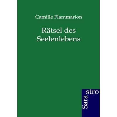 Rätsel des Seelenlebens, Taschenbuch von Camille Flammarion, Sarastro, 978-3-86471-143-5