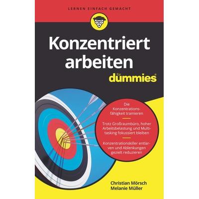 Konzentriert arbeiten für Dummies, Taschenbuch von Christian Mörsch,Melanie Müller, Wiley-VCH, 978-3-527-71700-2