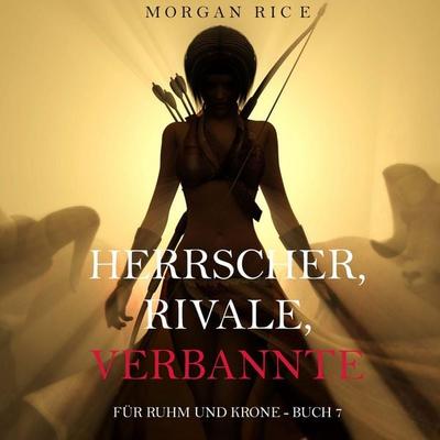 Herrscher, Rivale, Verbannte (Für Ruhm und Krone – Buch 7) - Morgan Rice, Audio, 9798341592407