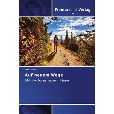 Auf neuem Wege, Taschenbuch von Bernd Busch, Fromm Verlag, 978-3-8416-0667-9