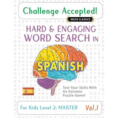 CHALLENGE ACCEPTED! - HARD AND ENGAGING WORD SEARCH IN SPANISH FOR KIDS LEVEL 2, Taschenbuch von Delta Classics, Linguas Classics