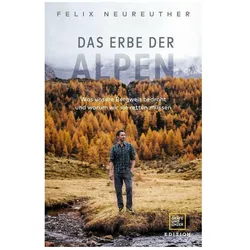 Das Erbe der Alpen, Sachbücher von Felix Neureuther, Peter Neusser, Michael Ruhland