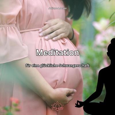 Meditation für eine glückliche Schwangerschaft - Juliane Loerke, Audio, 9783690606820