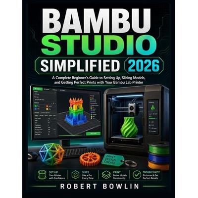 Bambu Studio Simplified 2026, Taschenbuch von Robert Bowlin, Amazon Digital Services LLC - Kdp