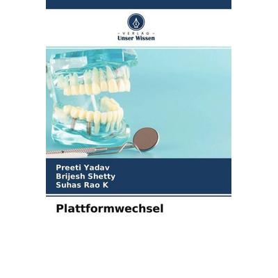 Plattformwechsel, Taschenbuch von Preeti Yadav,Brijesh Shetty,Suhas Rao K., Verlag Unser Wissen, 978-620-4-62959-9