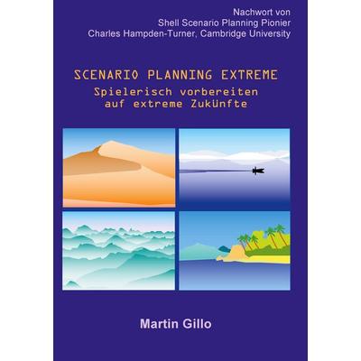 Scenario Planning Extreme, Taschenbuch von Martin Gillo, BoD – Books on Demand, 978-3-7583-6853-0