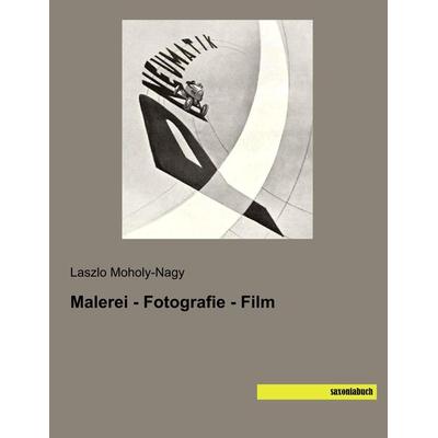 Malerei - Fotografie - Film, Taschenbuch von Laszlo Moholy-Nagy, Saxoniabuch.de, 978-3-95770-599-0