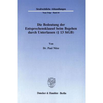 Die Bedeutung der Entsprechensklausel beim Begehen durch Unterlassen (§ 13 StGB)., Taschenbuch von Paul Nitze, Duncker & Humblot, 978-3-428-06651-3