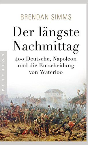 Brendan Simms - Der längste Nachmittag: 400 Deutsche, Napoleon und die Entscheidung von Waterloo - Preis vom 12.10.2026 11:37:12 h