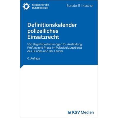 Definitionskalender polizeiliches Einsatzrecht, Taschenbuch von Anke Borsdorff,Martin Kastner, KSV Medien Wiesbaden, 978-3-8293-2046-7