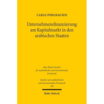 Unternehmensfinanzierung am Kapitalmarkt in den arabischen Staaten, Taschenbuch von Carlo Pohlhausen, Mohr Siebeck, 978-3-16-152767-8